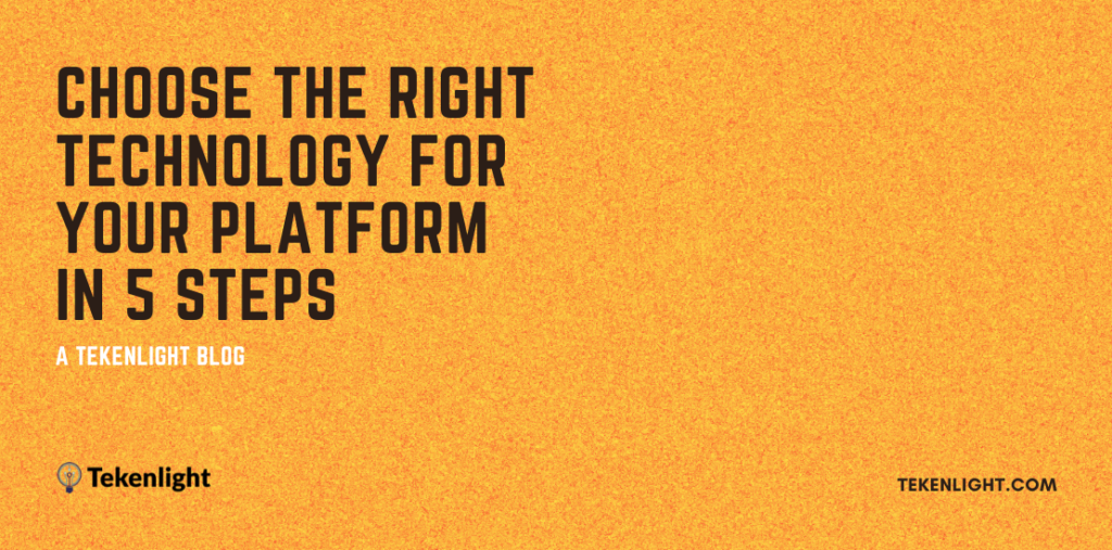 Choose the right technology for your platform in 5 steps - Tekenlight