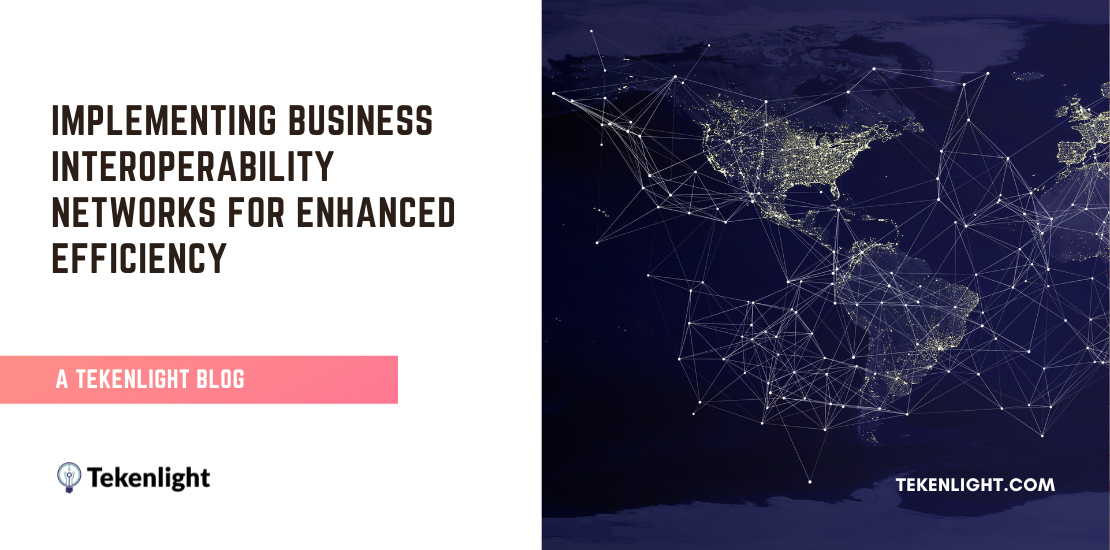 Implementing Business Interoperability Networks for Enhanced Efficiency - Tekenlight Blog