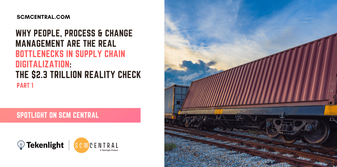 Why People, Process & Change Management Are the Real Bottlenecks in Supply Chain Digitalization- The $2.3 Trillion Reality Check - Part 1