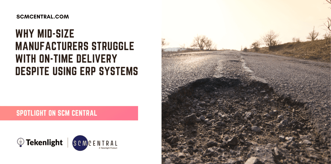 Why Mid-Size Manufacturers Struggle With On-Time Delivery Despite Using ERP Systems -