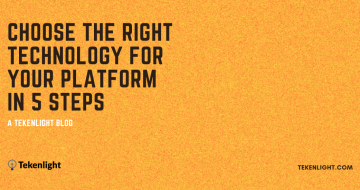 Choose the right technology for your platform in 5 steps - Tekenlight